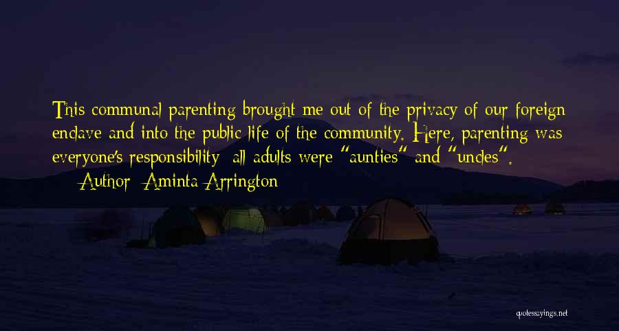 Aminta Arrington Quotes: This Communal Parenting Brought Me Out Of The Privacy Of Our Foreign Enclave And Into The Public Life Of The