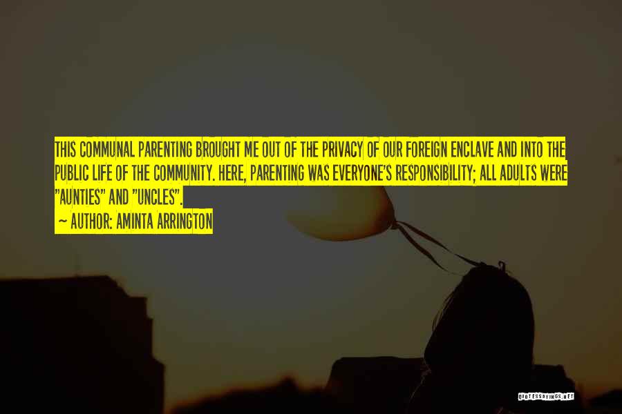 Aminta Arrington Quotes: This Communal Parenting Brought Me Out Of The Privacy Of Our Foreign Enclave And Into The Public Life Of The