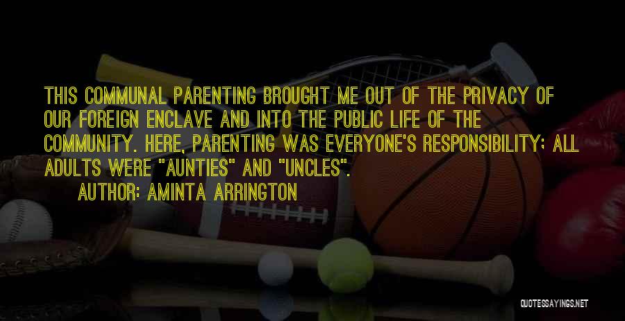 Aminta Arrington Quotes: This Communal Parenting Brought Me Out Of The Privacy Of Our Foreign Enclave And Into The Public Life Of The