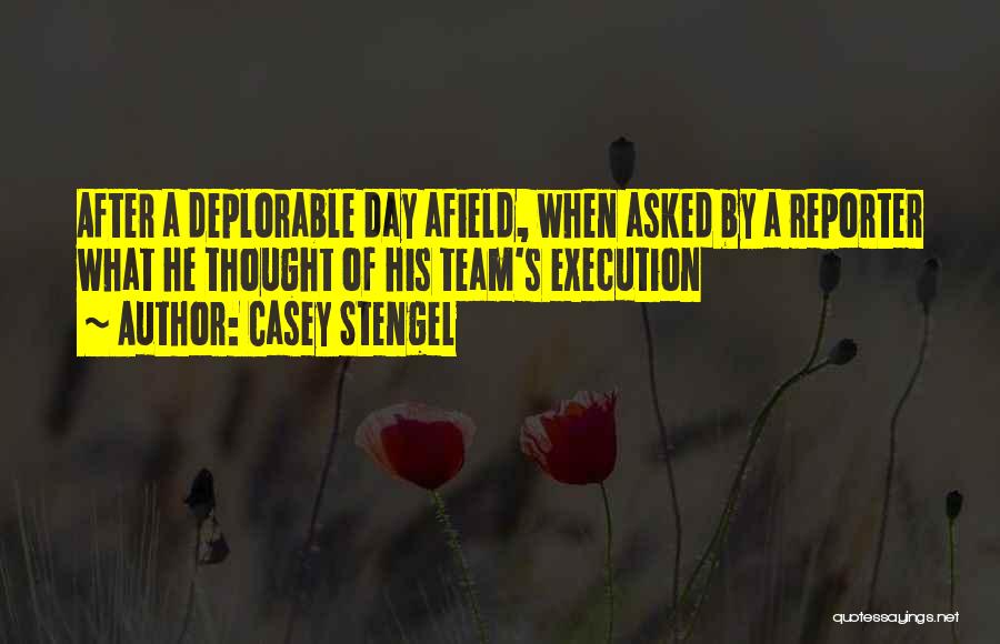 Casey Stengel Quotes: After A Deplorable Day Afield, When Asked By A Reporter What He Thought Of His Team's Execution