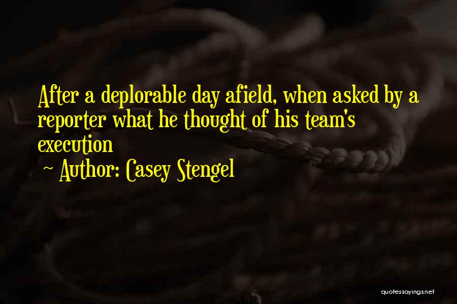 Casey Stengel Quotes: After A Deplorable Day Afield, When Asked By A Reporter What He Thought Of His Team's Execution