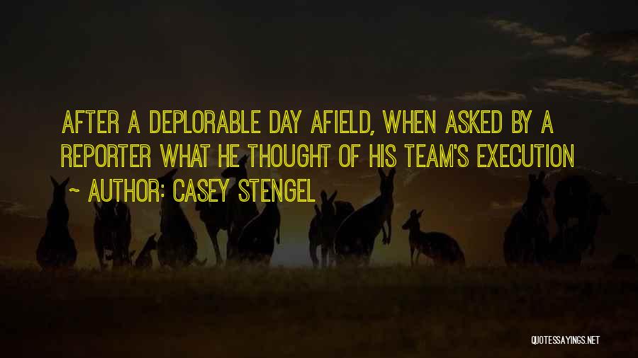 Casey Stengel Quotes: After A Deplorable Day Afield, When Asked By A Reporter What He Thought Of His Team's Execution