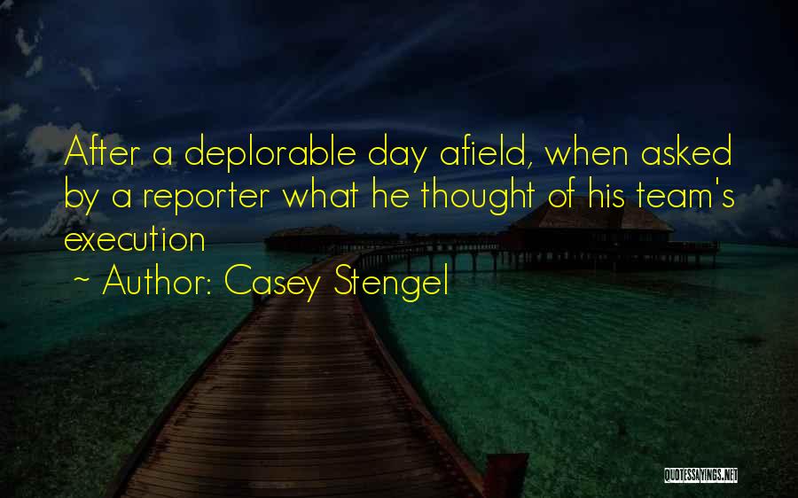 Casey Stengel Quotes: After A Deplorable Day Afield, When Asked By A Reporter What He Thought Of His Team's Execution