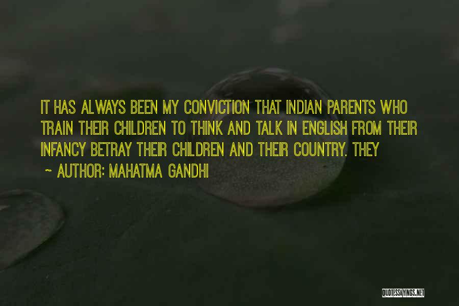 Mahatma Gandhi Quotes: It Has Always Been My Conviction That Indian Parents Who Train Their Children To Think And Talk In English From