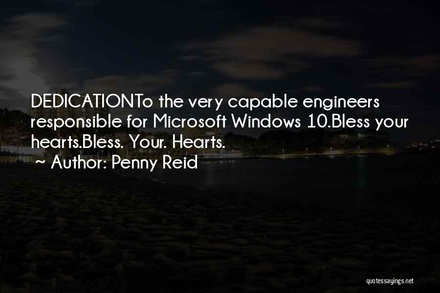 Penny Reid Quotes: Dedicationto The Very Capable Engineers Responsible For Microsoft Windows 10.bless Your Hearts.bless. Your. Hearts.