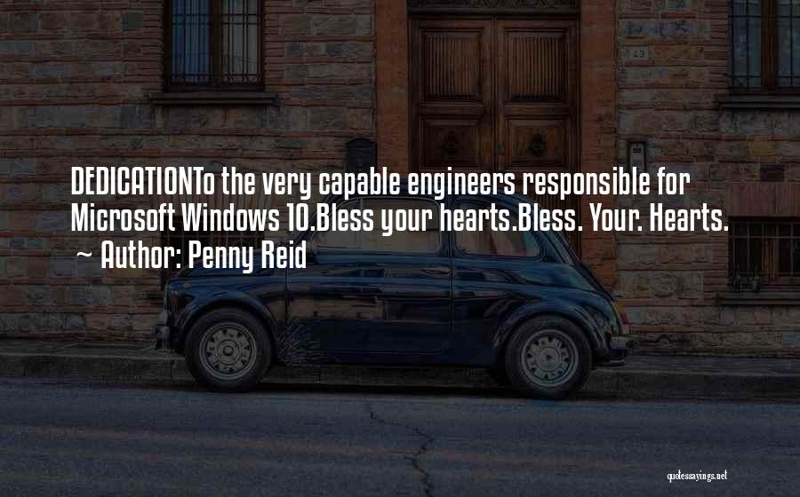 Penny Reid Quotes: Dedicationto The Very Capable Engineers Responsible For Microsoft Windows 10.bless Your Hearts.bless. Your. Hearts.