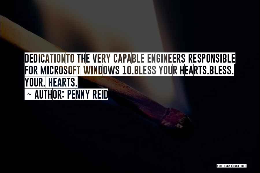 Penny Reid Quotes: Dedicationto The Very Capable Engineers Responsible For Microsoft Windows 10.bless Your Hearts.bless. Your. Hearts.