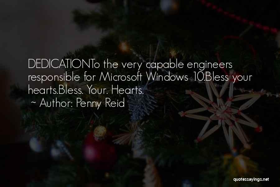 Penny Reid Quotes: Dedicationto The Very Capable Engineers Responsible For Microsoft Windows 10.bless Your Hearts.bless. Your. Hearts.