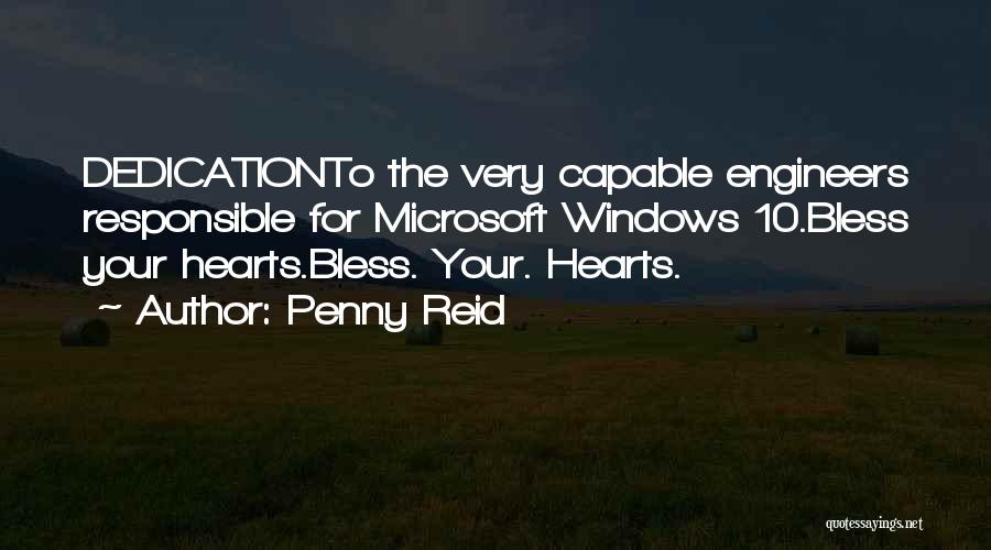 Penny Reid Quotes: Dedicationto The Very Capable Engineers Responsible For Microsoft Windows 10.bless Your Hearts.bless. Your. Hearts.