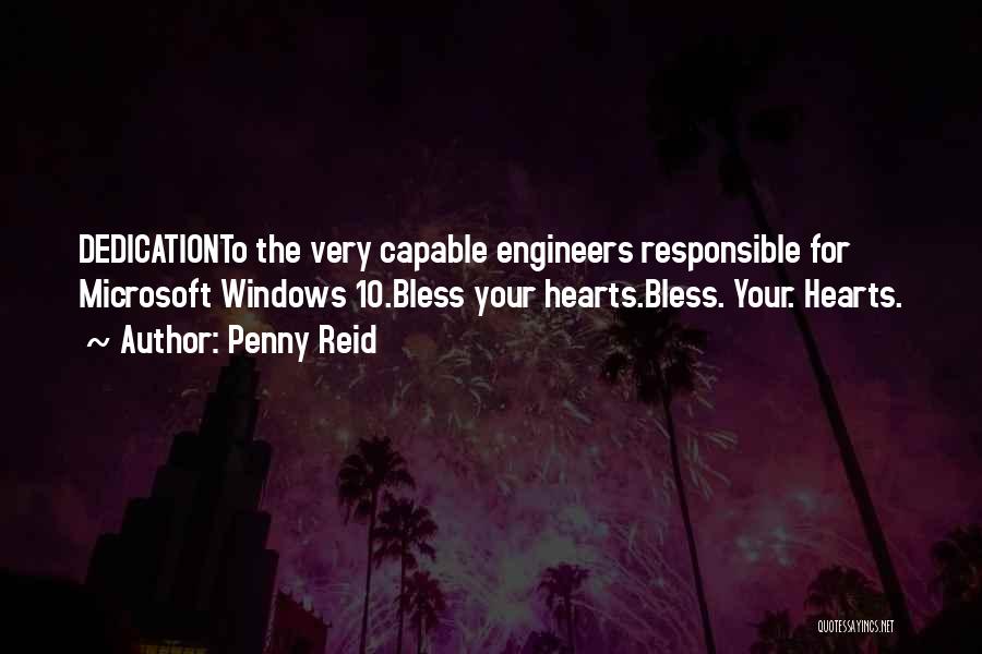 Penny Reid Quotes: Dedicationto The Very Capable Engineers Responsible For Microsoft Windows 10.bless Your Hearts.bless. Your. Hearts.