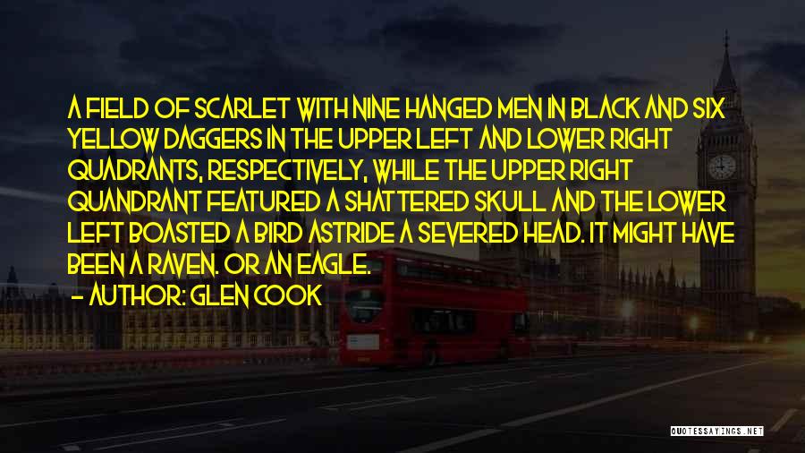 Glen Cook Quotes: A Field Of Scarlet With Nine Hanged Men In Black And Six Yellow Daggers In The Upper Left And Lower