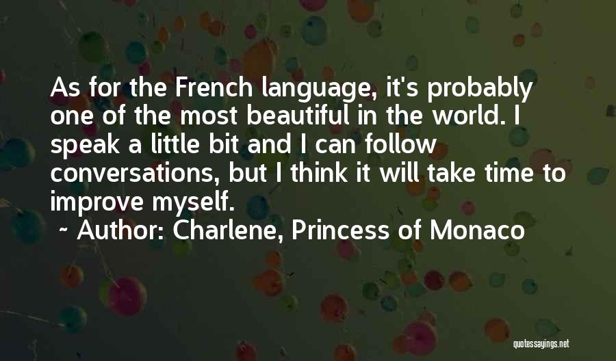 Charlene, Princess Of Monaco Quotes: As For The French Language, It's Probably One Of The Most Beautiful In The World. I Speak A Little Bit