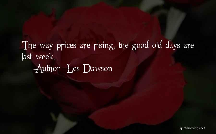 Les Dawson Quotes: The Way Prices Are Rising, The Good Old Days Are Last Week.