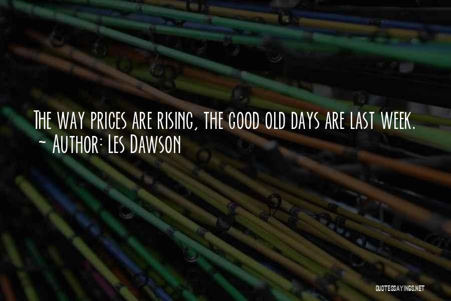 Les Dawson Quotes: The Way Prices Are Rising, The Good Old Days Are Last Week.