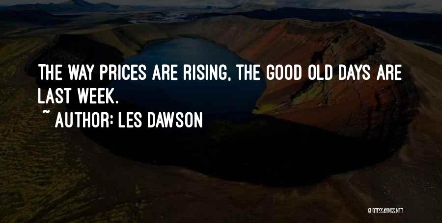 Les Dawson Quotes: The Way Prices Are Rising, The Good Old Days Are Last Week.