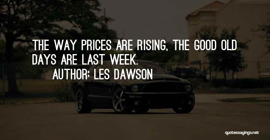 Les Dawson Quotes: The Way Prices Are Rising, The Good Old Days Are Last Week.