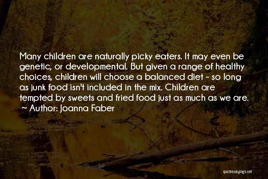 Joanna Faber Quotes: Many Children Are Naturally Picky Eaters. It May Even Be Genetic, Or Developmental. But Given A Range Of Healthy Choices,