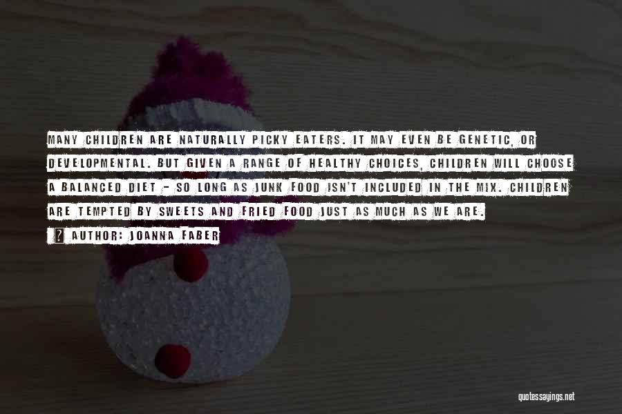 Joanna Faber Quotes: Many Children Are Naturally Picky Eaters. It May Even Be Genetic, Or Developmental. But Given A Range Of Healthy Choices,