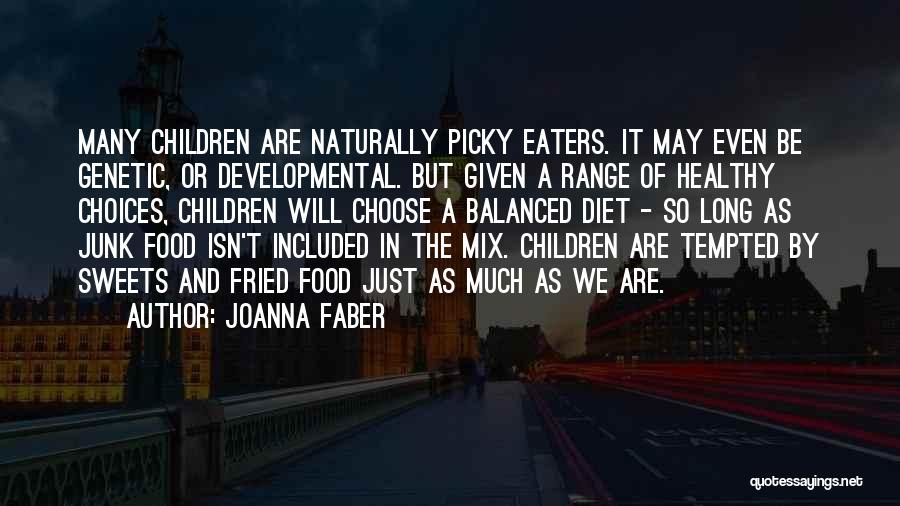 Joanna Faber Quotes: Many Children Are Naturally Picky Eaters. It May Even Be Genetic, Or Developmental. But Given A Range Of Healthy Choices,