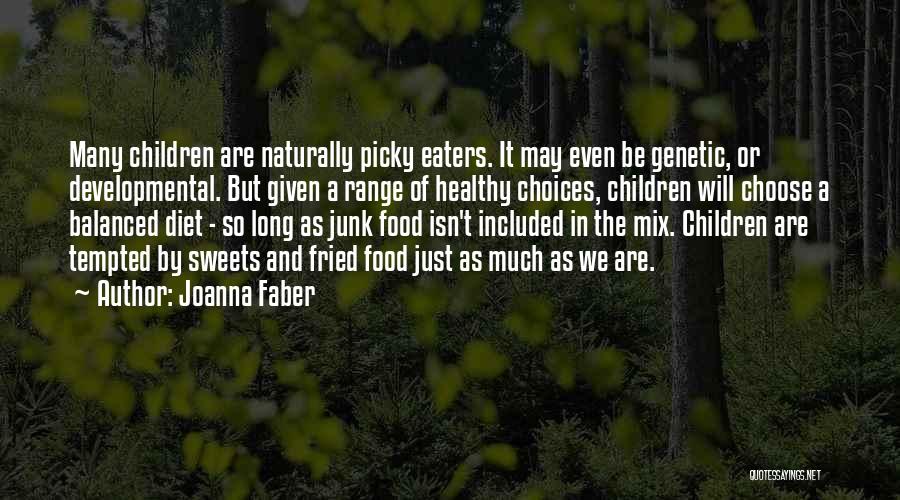 Joanna Faber Quotes: Many Children Are Naturally Picky Eaters. It May Even Be Genetic, Or Developmental. But Given A Range Of Healthy Choices,