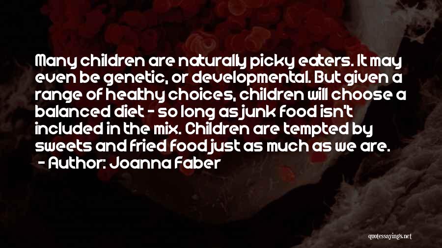 Joanna Faber Quotes: Many Children Are Naturally Picky Eaters. It May Even Be Genetic, Or Developmental. But Given A Range Of Healthy Choices,