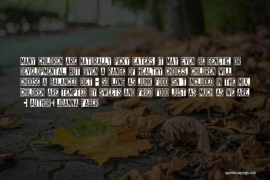 Joanna Faber Quotes: Many Children Are Naturally Picky Eaters. It May Even Be Genetic, Or Developmental. But Given A Range Of Healthy Choices,