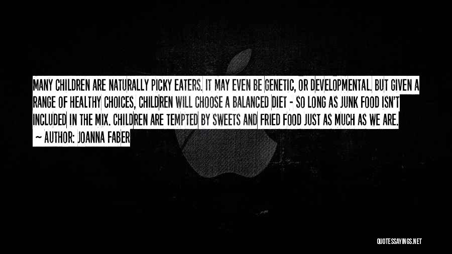 Joanna Faber Quotes: Many Children Are Naturally Picky Eaters. It May Even Be Genetic, Or Developmental. But Given A Range Of Healthy Choices,