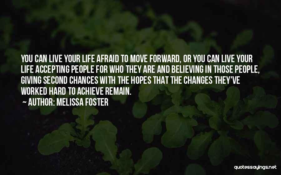 Melissa Foster Quotes: You Can Live Your Life Afraid To Move Forward, Or You Can Live Your Life Accepting People For Who They