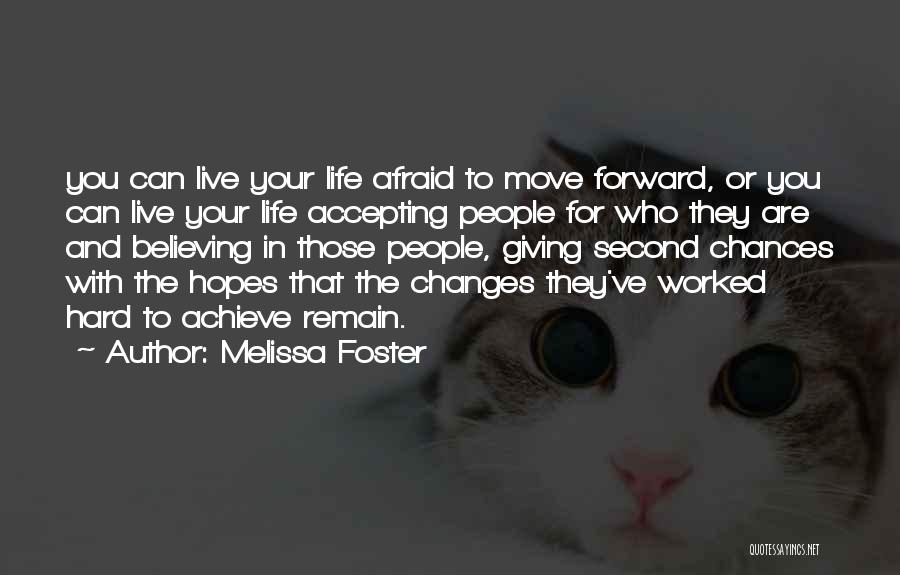 Melissa Foster Quotes: You Can Live Your Life Afraid To Move Forward, Or You Can Live Your Life Accepting People For Who They