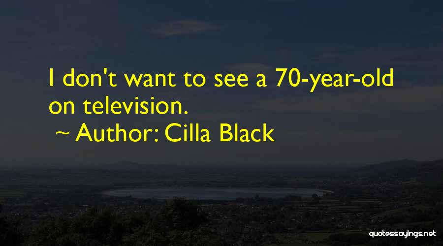 Cilla Black Quotes: I Don't Want To See A 70-year-old On Television.
