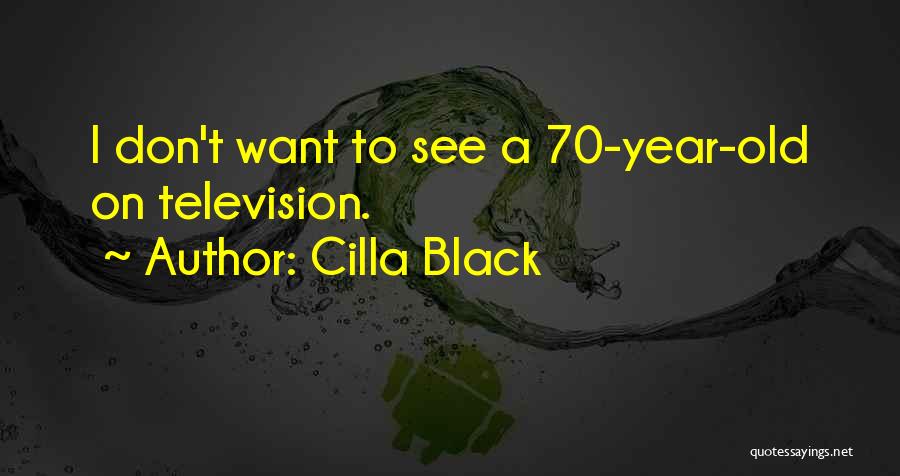 Cilla Black Quotes: I Don't Want To See A 70-year-old On Television.