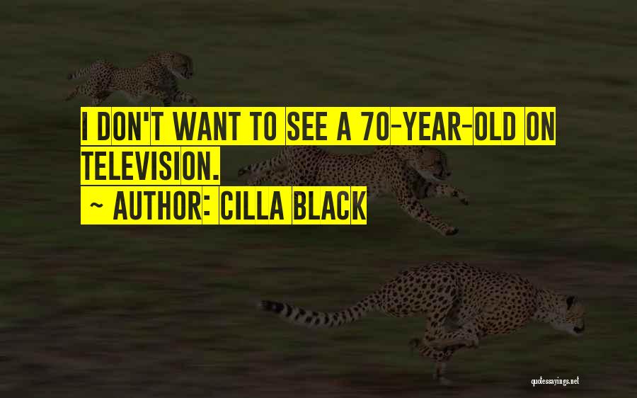 Cilla Black Quotes: I Don't Want To See A 70-year-old On Television.