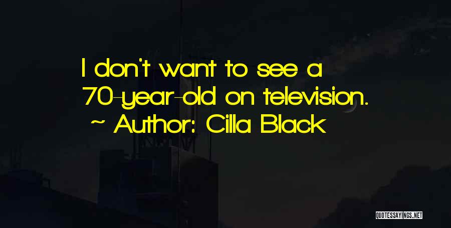 Cilla Black Quotes: I Don't Want To See A 70-year-old On Television.