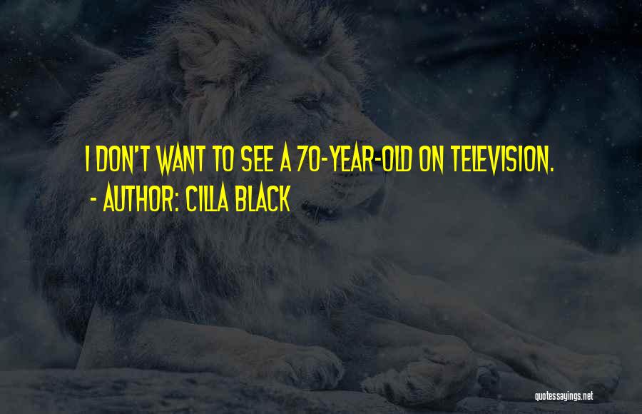 Cilla Black Quotes: I Don't Want To See A 70-year-old On Television.