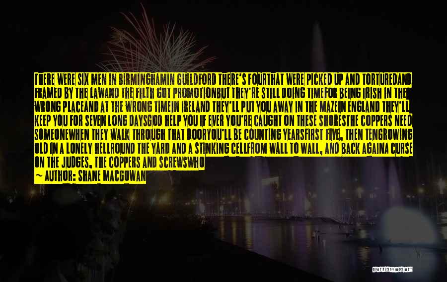 Shane MacGowan Quotes: There Were Six Men In Birminghamin Guildford There's Fourthat Were Picked Up And Torturedand Framed By The Lawand The Filth
