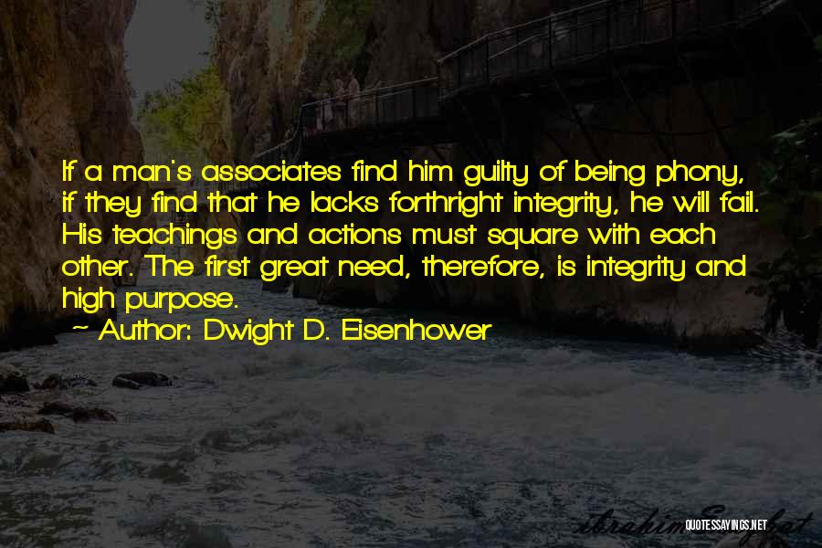 Dwight D. Eisenhower Quotes: If A Man's Associates Find Him Guilty Of Being Phony, If They Find That He Lacks Forthright Integrity, He Will