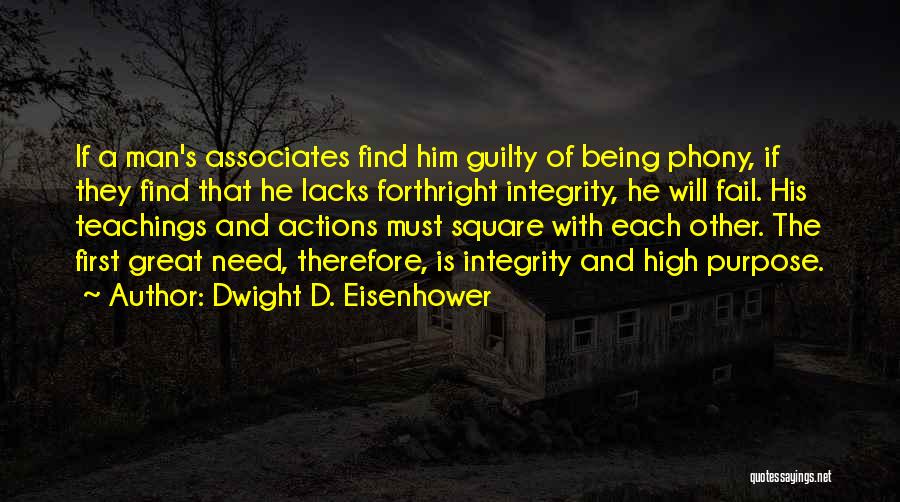 Dwight D. Eisenhower Quotes: If A Man's Associates Find Him Guilty Of Being Phony, If They Find That He Lacks Forthright Integrity, He Will