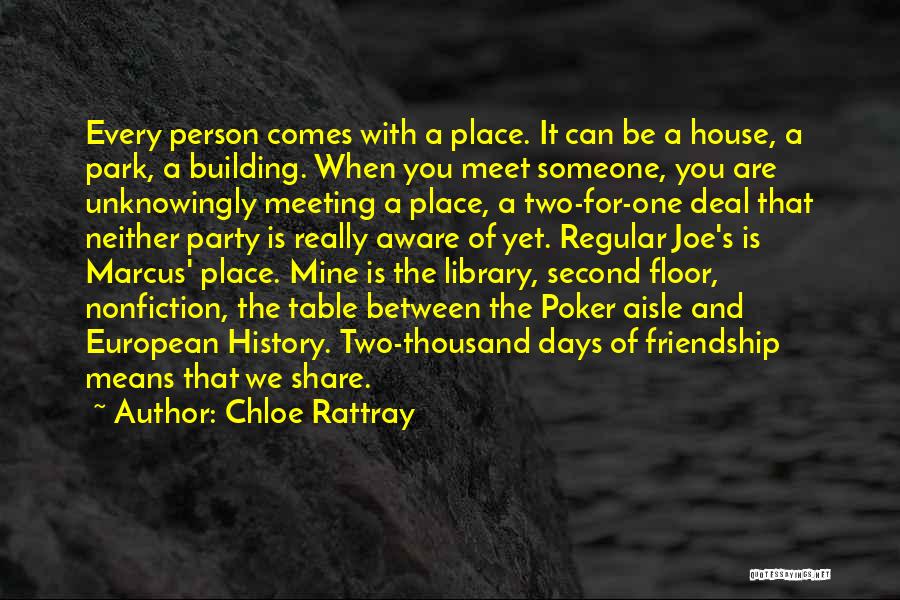 Chloe Rattray Quotes: Every Person Comes With A Place. It Can Be A House, A Park, A Building. When You Meet Someone, You