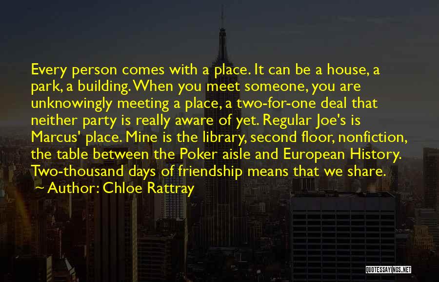 Chloe Rattray Quotes: Every Person Comes With A Place. It Can Be A House, A Park, A Building. When You Meet Someone, You