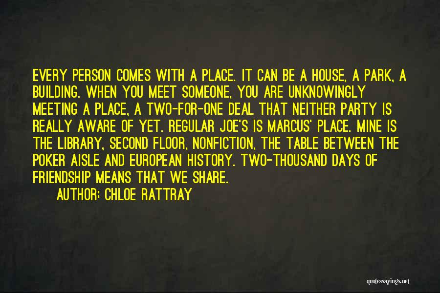 Chloe Rattray Quotes: Every Person Comes With A Place. It Can Be A House, A Park, A Building. When You Meet Someone, You