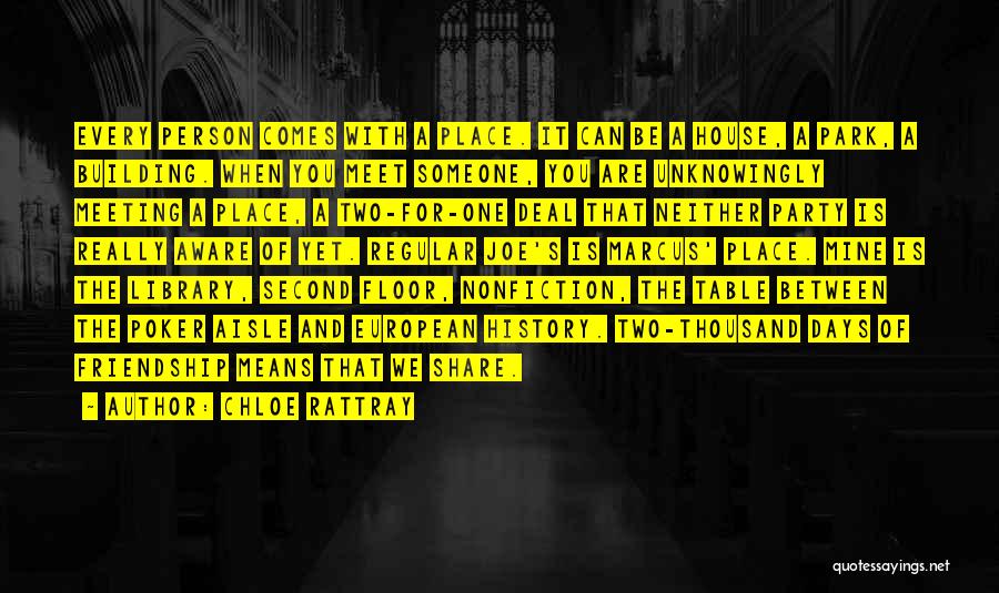 Chloe Rattray Quotes: Every Person Comes With A Place. It Can Be A House, A Park, A Building. When You Meet Someone, You