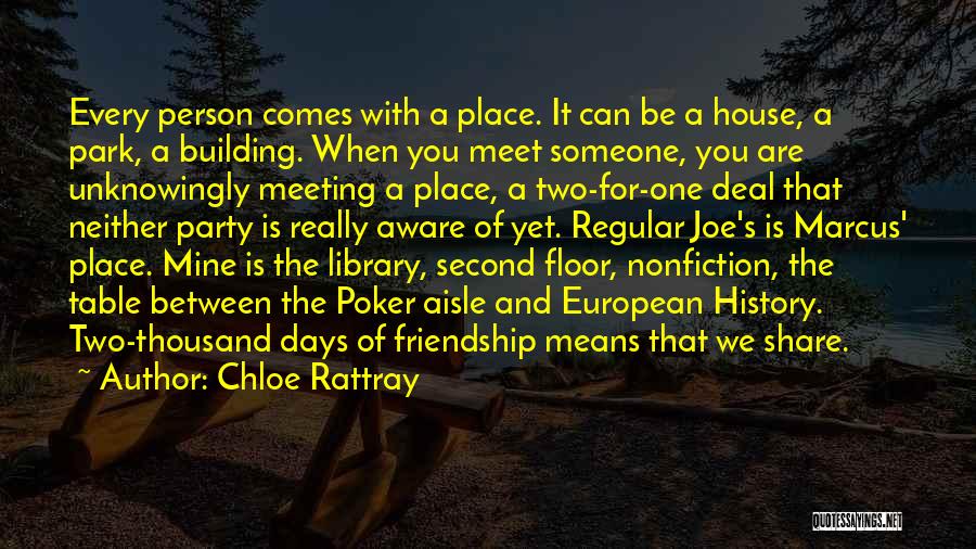 Chloe Rattray Quotes: Every Person Comes With A Place. It Can Be A House, A Park, A Building. When You Meet Someone, You