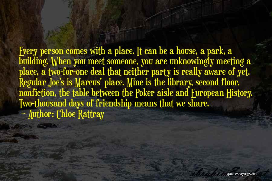 Chloe Rattray Quotes: Every Person Comes With A Place. It Can Be A House, A Park, A Building. When You Meet Someone, You