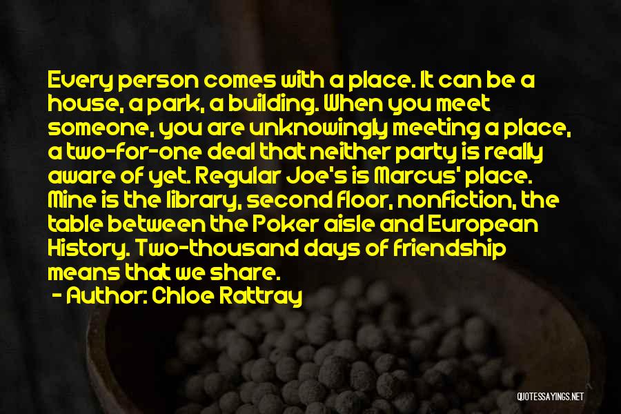 Chloe Rattray Quotes: Every Person Comes With A Place. It Can Be A House, A Park, A Building. When You Meet Someone, You