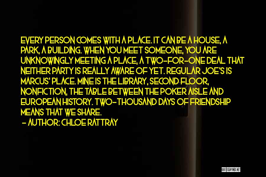 Chloe Rattray Quotes: Every Person Comes With A Place. It Can Be A House, A Park, A Building. When You Meet Someone, You