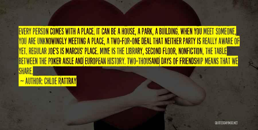 Chloe Rattray Quotes: Every Person Comes With A Place. It Can Be A House, A Park, A Building. When You Meet Someone, You