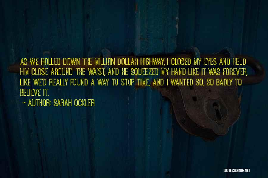 Sarah Ockler Quotes: As We Rolled Down The Million Dollar Highway, I Closed My Eyes And Held Him Close Around The Waist, And