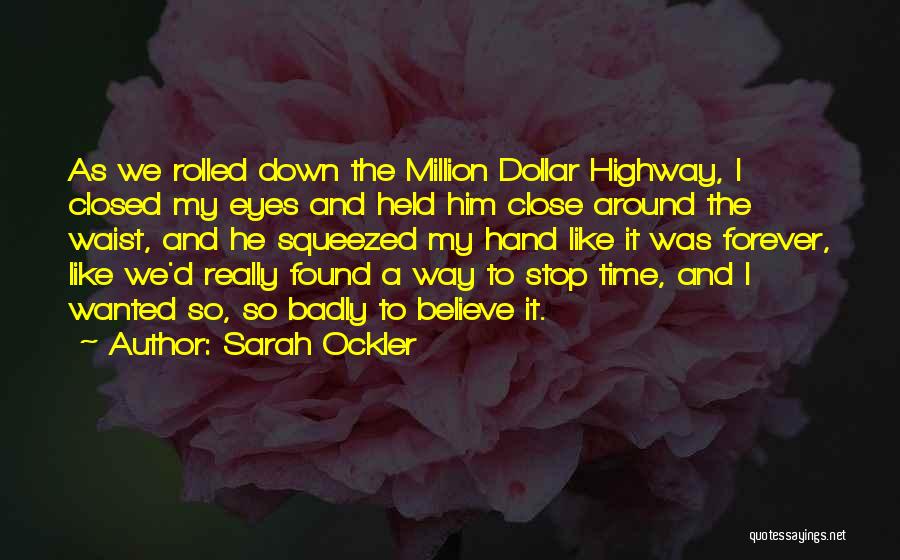 Sarah Ockler Quotes: As We Rolled Down The Million Dollar Highway, I Closed My Eyes And Held Him Close Around The Waist, And