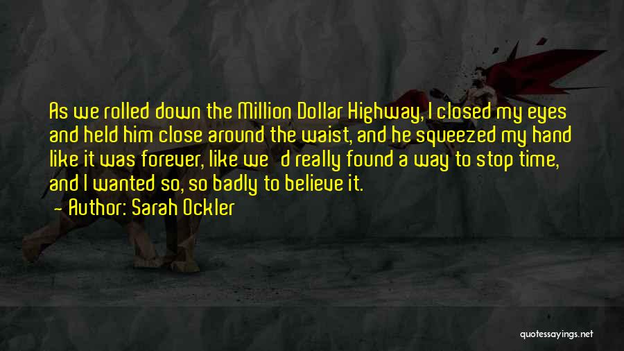 Sarah Ockler Quotes: As We Rolled Down The Million Dollar Highway, I Closed My Eyes And Held Him Close Around The Waist, And