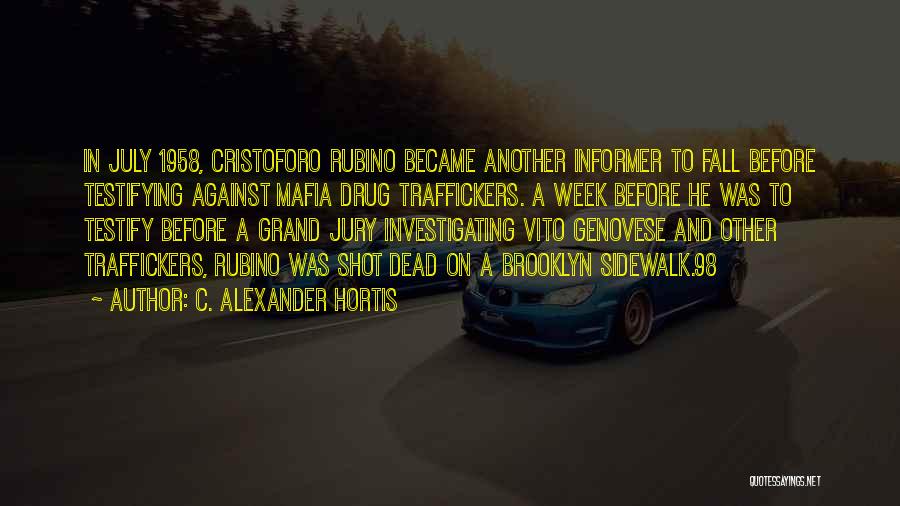 C. Alexander Hortis Quotes: In July 1958, Cristoforo Rubino Became Another Informer To Fall Before Testifying Against Mafia Drug Traffickers. A Week Before He